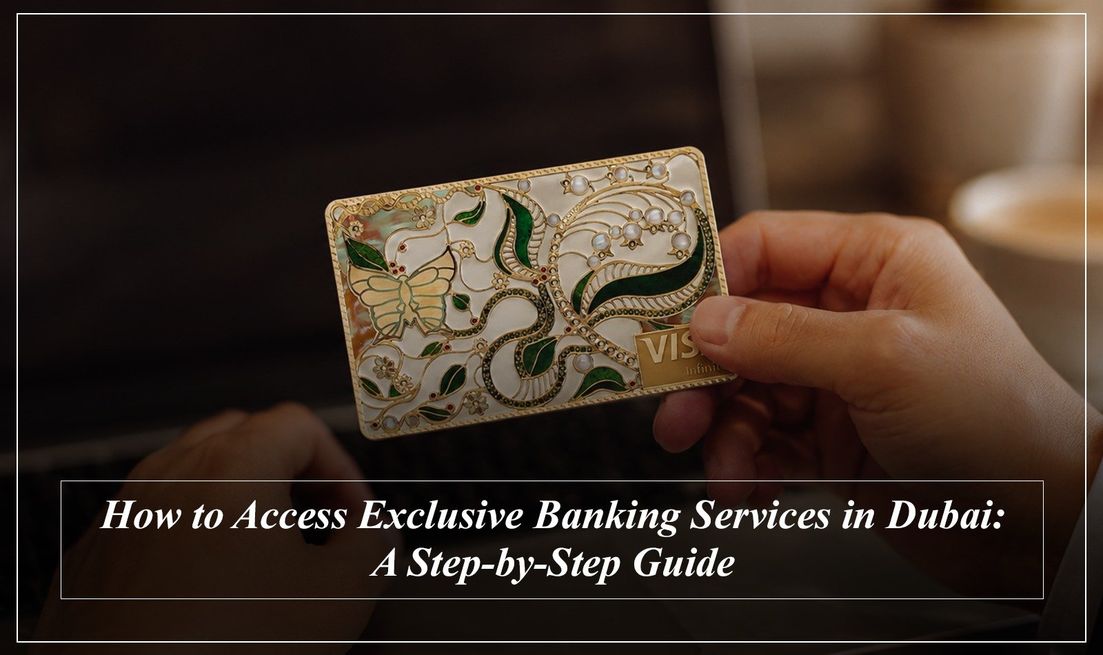 Read more about the article How to access exclusive banking services in Dubai: A step-by-step guide